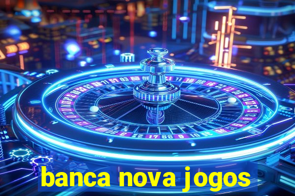 banca nova jogos